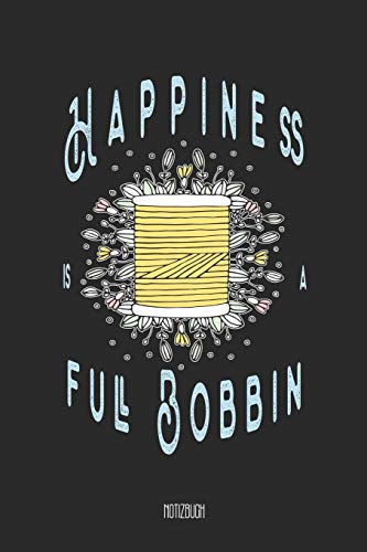 Happiness is a full Bobbin Notizbuch: A5 Notizbuch linert 200 Seiten undatiert für Notizen & Termine Notizheft Schreibblock Journal (German Edition)