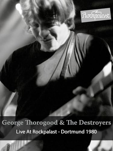 George Thorogood & The Destroyers - Live At Rockpalast: Dortmund 1980