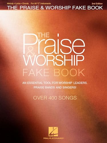 The Praise and Worship Fake Book: 400+ Contemporary and Traditional Songs for C Instruments | Sheet Music with Chords, Lyrics and Melodies for Piano, Guitar, Flute and Worship Bands | 2nd Edition