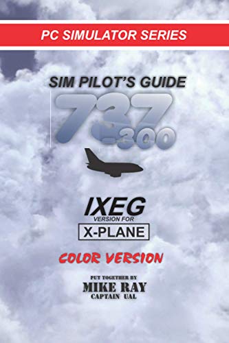Sim Pilot's Guide 737-300: IXEG X-PLANE version (Flight Simulator Training)
