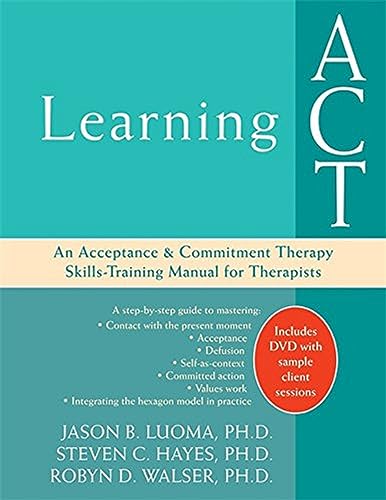 Learning ACT: An Acceptance and Commitment Therapy Skills-Training Manual for Therapists