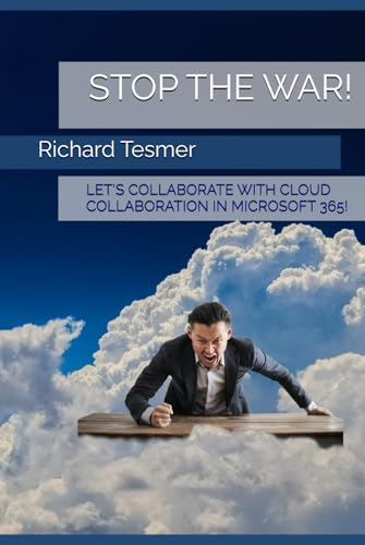 STOP THE WAR!: LET'S COLLABORATE! CLOUD COLLABORATION IN MICROSOFT 365!