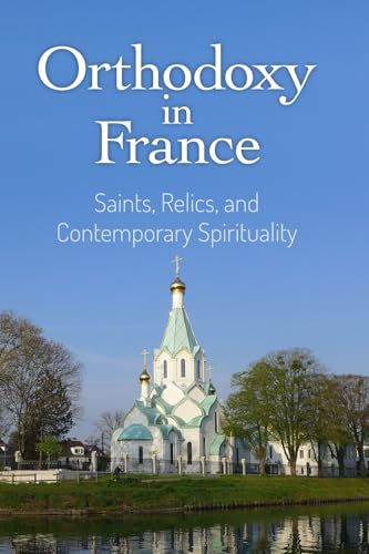 Orthodoxy in France: Saints, Relics, and Contemporary Spirituality