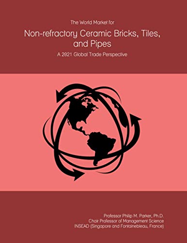 The World Market for Non-refractory Ceramic Bricks, Tiles, and Pipes: A 2021 Global Trade Perspective