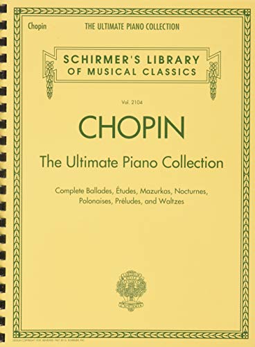 Chopin: The Ultimate Piano Collection: Schirmer Library of Classics Volume 2104 (Schirmer's Library of Musical Classics, 2104)