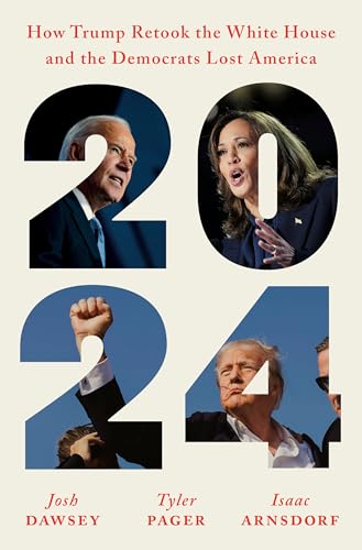 2024: How Trump Retook the White House and the Democrats Lost America