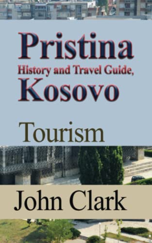 Pristina History and Travel Guide, Kosovo: Tourism