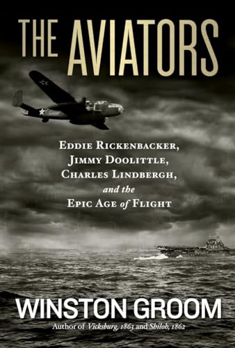 Aviators, The: Eddie Rickenbacker, Jimmy Doolittle, Charles Lindbergh, and the Epic Age of Flight