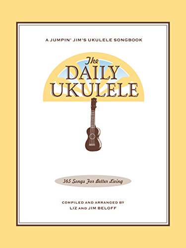 The Daily Ukulele: 365 Songs for Better Living | 365 Easy Songs for Ukulele with Chords and Lyrics | All-Level Ukulele Songbook | Popular Folk Pop ... (Jumpin' Jim's Ukulele Songbooks)