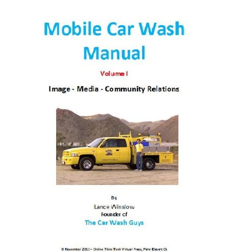 Mobile Car Wash Company Manual - Image, Media, Community Relations - Volume I (Lance Winslow Small Business Series - Mobile Car Wash Manual Book 1)