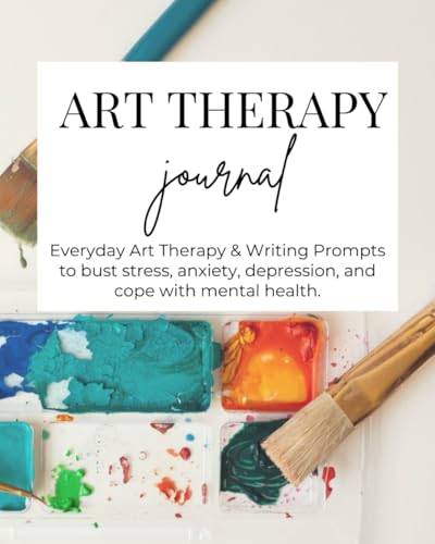 Art Therapy Journal for Adults: Inspiring Creative Prompts for Addressing Stress, Depression, Anxiety, and Life Transitions, Art Therapy for Enhanced Relaxation, Self-Expression, and Personal Insight.