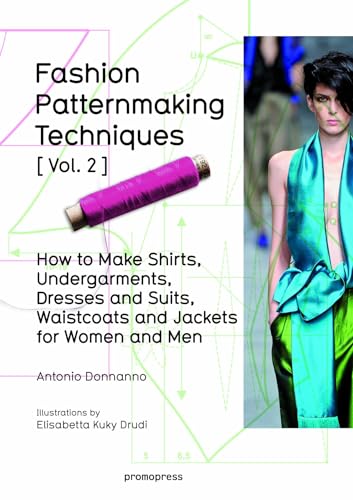 Fashion Patternmaking Techniques Vol. 2: Women/Men. How to Make Shirts, Undergarments, Dresses and Suits, Waistcoats, Men's Jackets