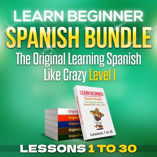 Learn Beginner Spanish Bundle: Learning Spanish Like Crazy Level 1 – Original Version – Lessons 1 to 30