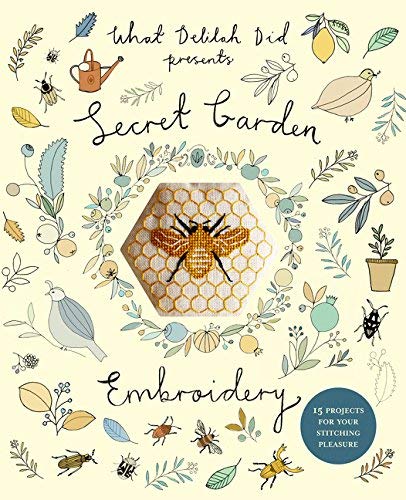 Secret Garden Embroidery: 15 Projects for Your Stitching Pleasure Paperback May 19, 2015