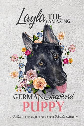 Layla, The Amazing German Shepherd Puppy