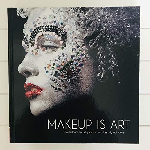 Makeup Is Art: Professional Techniques for Creating Original Looks