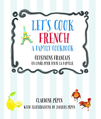 Let's Cook French, A Family Cookbook: Cuisinons Francais, Un livre pour toute la famille (English and French Edition)