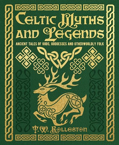 Celtic Myths and Legends: Ancient Tales of Gods, Heroes and Otherworldly Folk (Arcturus Gilded Classics)