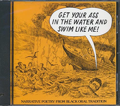 Get Your Ass In The Water And Swim Like Me: Narrative Poetry From Black Oral Tradition