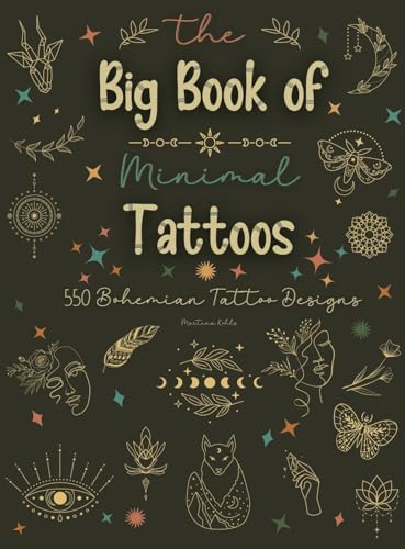 The Big Book of Minimal Tattoos: Small Tattoos and Fine Line Tattoo Designs for Boho Lovers (Tattoo Vibes Collection)