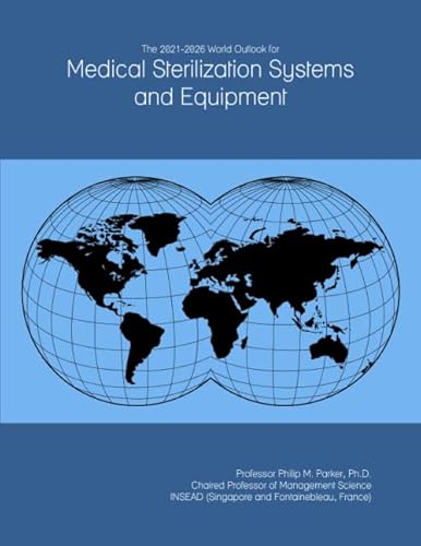 The 2021-2026 World Outlook for Medical Sterilization Systems and Equipment