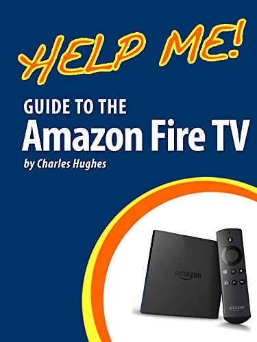 Help Me! Guide to the Amazon Fire TV: Step-by-Step User Guide for Amazon's First Generation Media Center