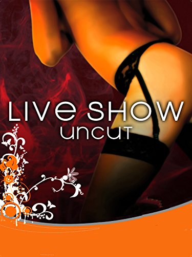 Live Show Uncut