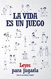 La vida es un juego: Leyes para jugarla (Spanish Edition)