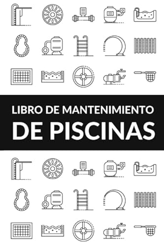 Libro De Mantenimiento De Piscinas: Registra Semanalmente el Mantenimiento de tu Piscina (Spanish Edition)