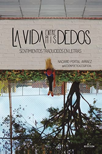 La vida entre mis dedos: Sentimientos traducidos en letras (Spanish Edition)