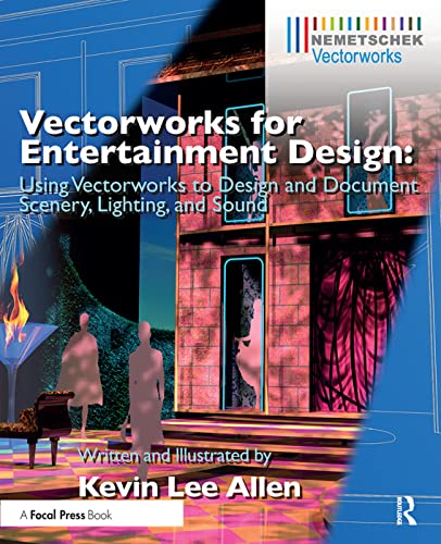 Vectorworks for Entertainment Design: Using Vectorworks to Design and Document Scenery, Lighting, and Sound