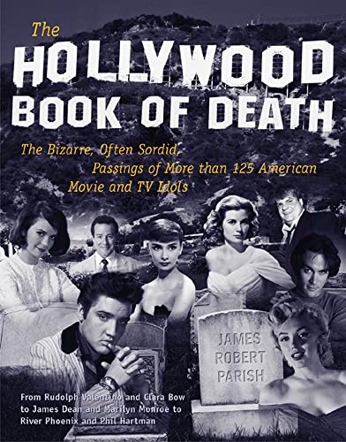 The Hollywood Book of Death: The Bizarre, Often Sordid, Passings of More than 125 American Movie and TV Idols