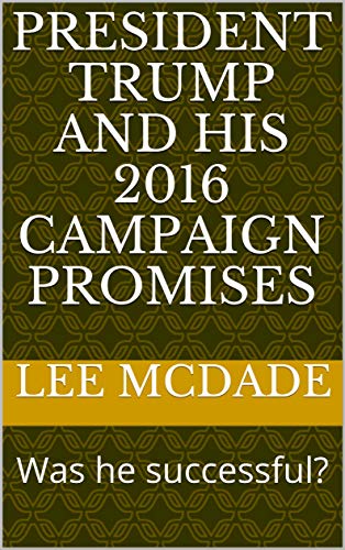 President Trump and His 2016 Campaign Promises: Was he successful?