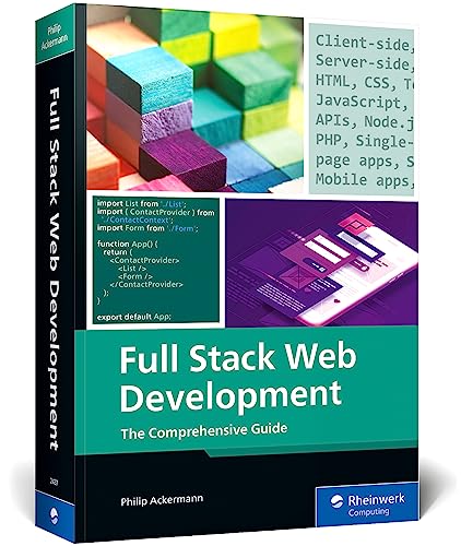Full Stack Web Development: A Comprehensive, Hands-On Guide to Building Modern Websites and Applications (IBPA Gold Award Winner) (Rheinwerk Computing)