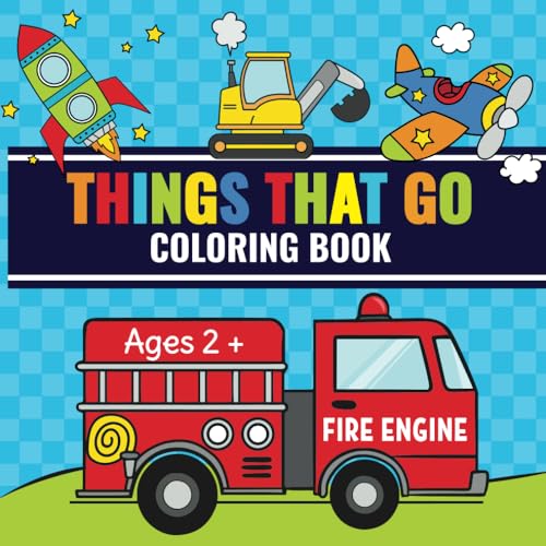 Things That Go Coloring Book: Toddler Fun with Cars, Trucks, Tractors, Trains, Planes & More | Perfect for Kids Ages 2-4