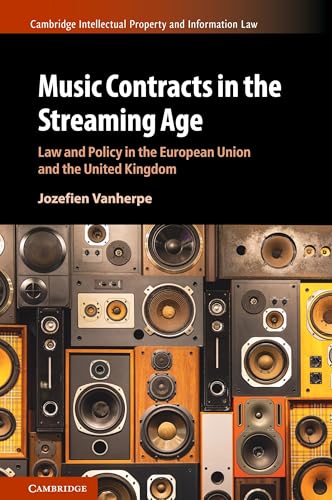 Music Contracts in the Streaming Age: Law and Policy in the European Union and the United Kingdom (Cambridge Intellectual Property and Information Law)