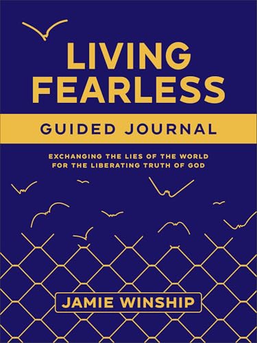 Living Fearless Guided Journal: Exchanging the Lies of the World for the Liberating Truth of God