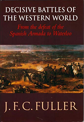 Decisive Battles of the Western World and Their Influence upon History : From the Defeat of the Spanish Armada to Waterloo