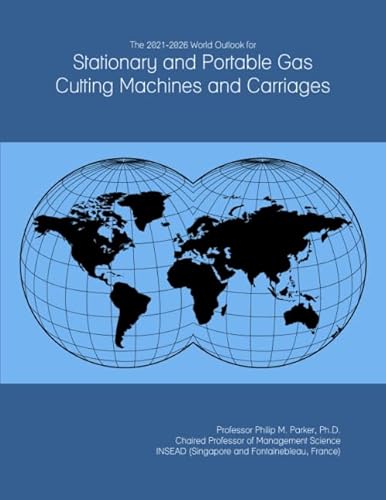 The 2021-2026 World Outlook for Stationary and Portable Gas Cutting Machines and Carriages