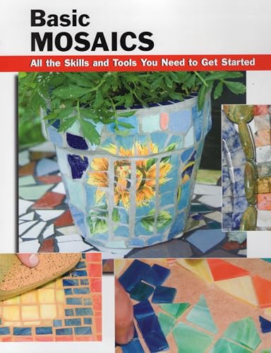 Basic Mosaics: All the Skills and Tools You Need to Get Started (How To Basics)