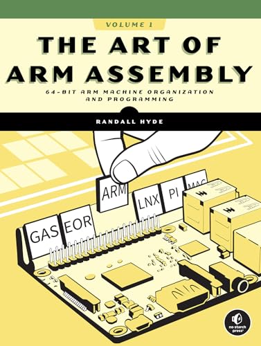The Art of ARM Assembly, Volume 1: 64-Bit ARM Machine Organization and Programming