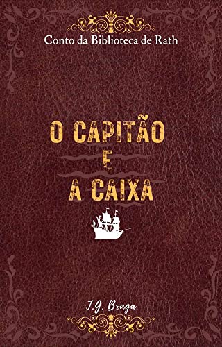 O Capitão e A Caixa: Conto da Biblioteca de Rath. (Contos da Biblioteca de Rath Livro 1) (Portuguese Edition)