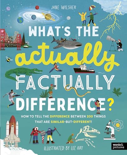 What's the Actually Factually Difference?: How to tell the difference between over 150 things that are similar but different!