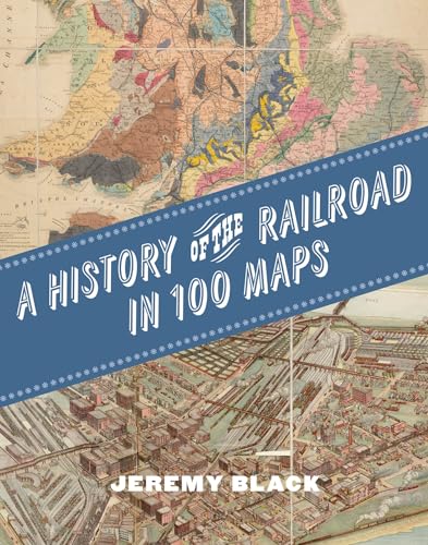 A History of the Railroad in 100 Maps