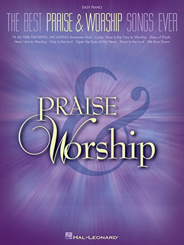 The Best Praise and Worship Songs Ever - Easy Piano Songbook | Over 70 Favorites for Piano Beginners | Includes "Shout to the Lord," "Awesome God" and More