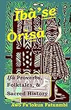 Iba Se Orisa: Ifa Proverbs, Folktales, Sacred History And Prayer