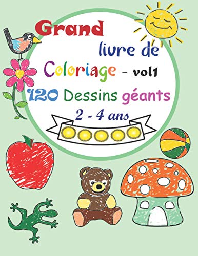 Grand livre de Coloriage - vol1: 120 Dessins géants 2 - 4 ans Ideal cadeau pour anniversaire, Saint Nicolas, Noel... Couverture souple. (French Edition)