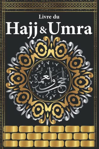 livre du hajj & umra: selon le coran et la sunna | Versets coraniques et hadith sahih | livre islam en français (French Edition)