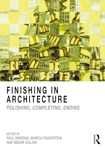 Finishing in Architecture: Polishing, Completing, Ending