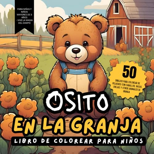 OSITO en la GRANJA. Libro para Colorear para Niños. 50 Dibujos para colorear de peluches con caballos, vacas, ovejas y otros animales de granja: Para ... Vive la magia del campo (Spanish Edition)